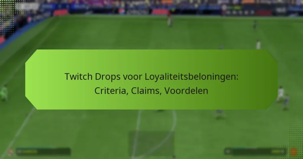 featured-image-twitch-drops-voor-loyaliteitsbeloningen-criteria-claims-voordelen