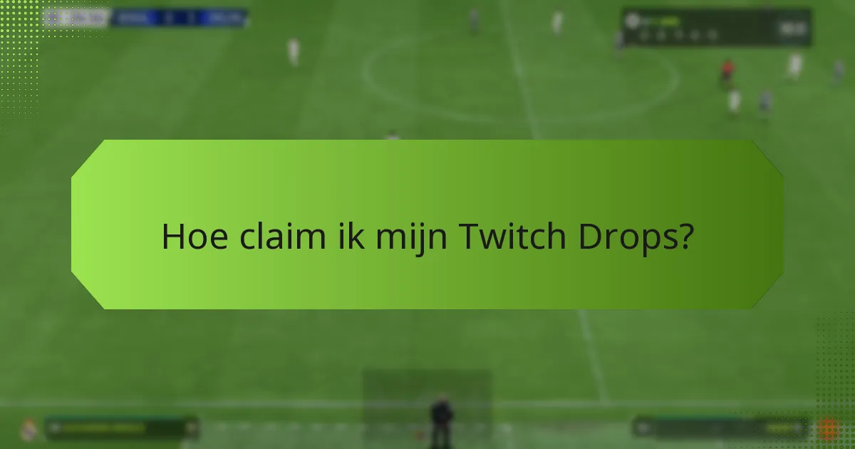 Hoe claim ik mijn Twitch Drops?
