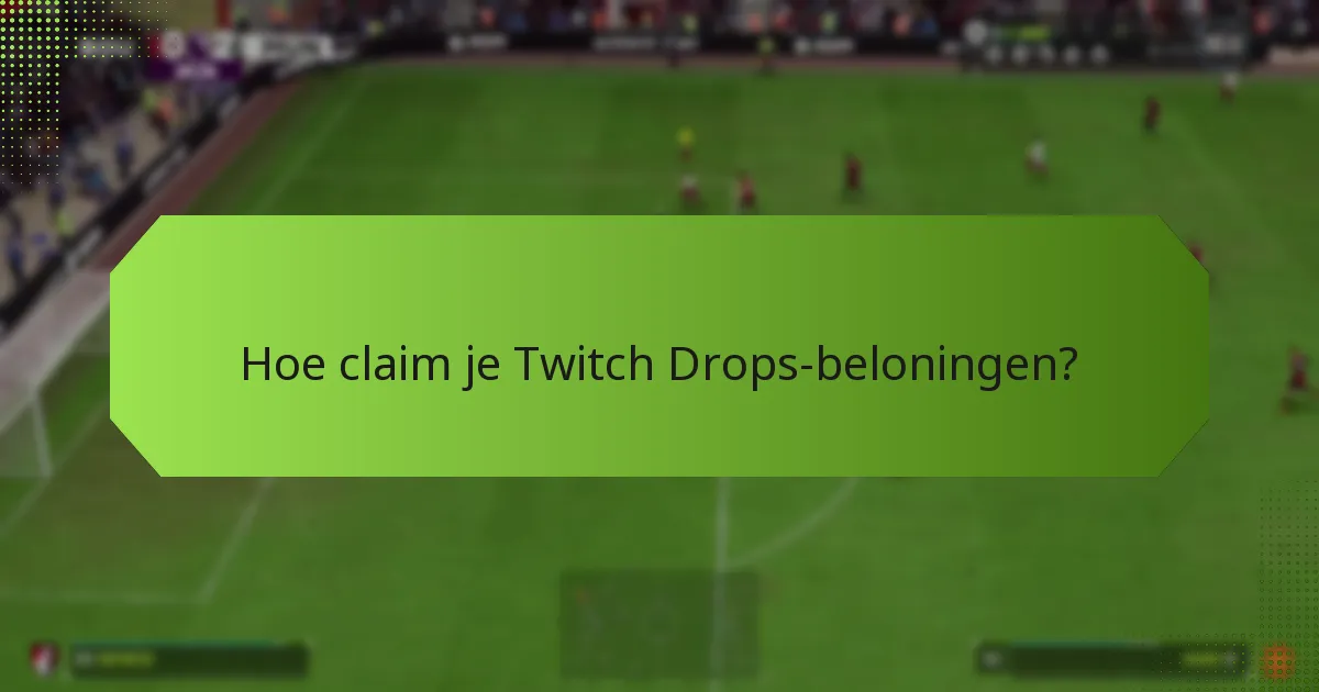 Welke beloningen kun je verdienen met Twitch Drops?