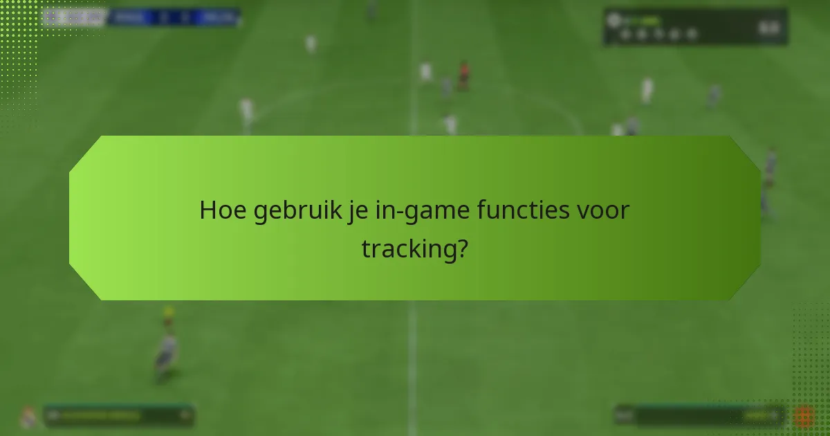 Hoe gebruik je in-game functies voor tracking?