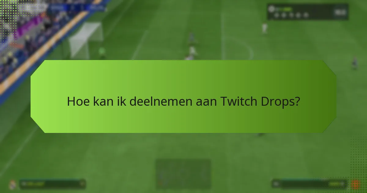 Welke evenementen bieden Twitch Drops aan?