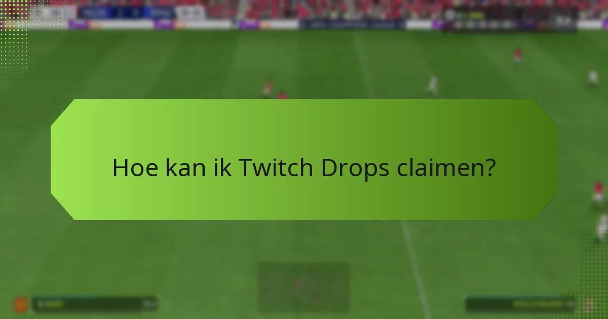 Hoe kan ik Twitch Drops claimen?