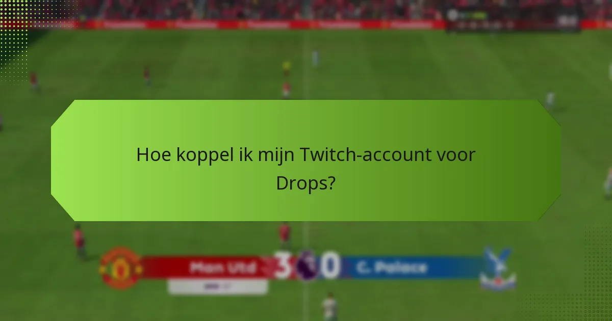 Hoe koppel ik mijn Twitch-account voor Drops?