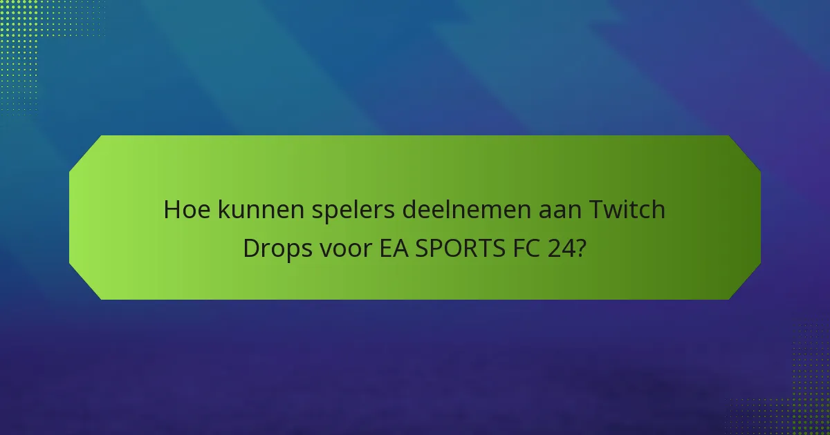 Wie komt in aanmerking voor Twitch Drops in EA SPORTS FC 24?