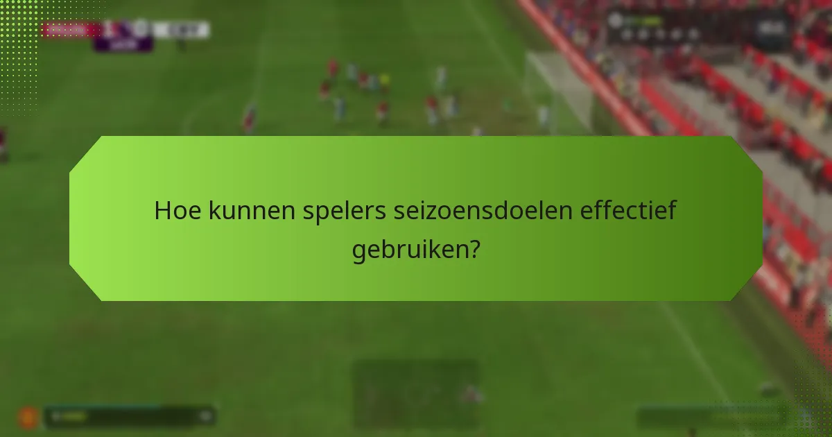 Hoe profiteren spelers van seizoensdoelen?
