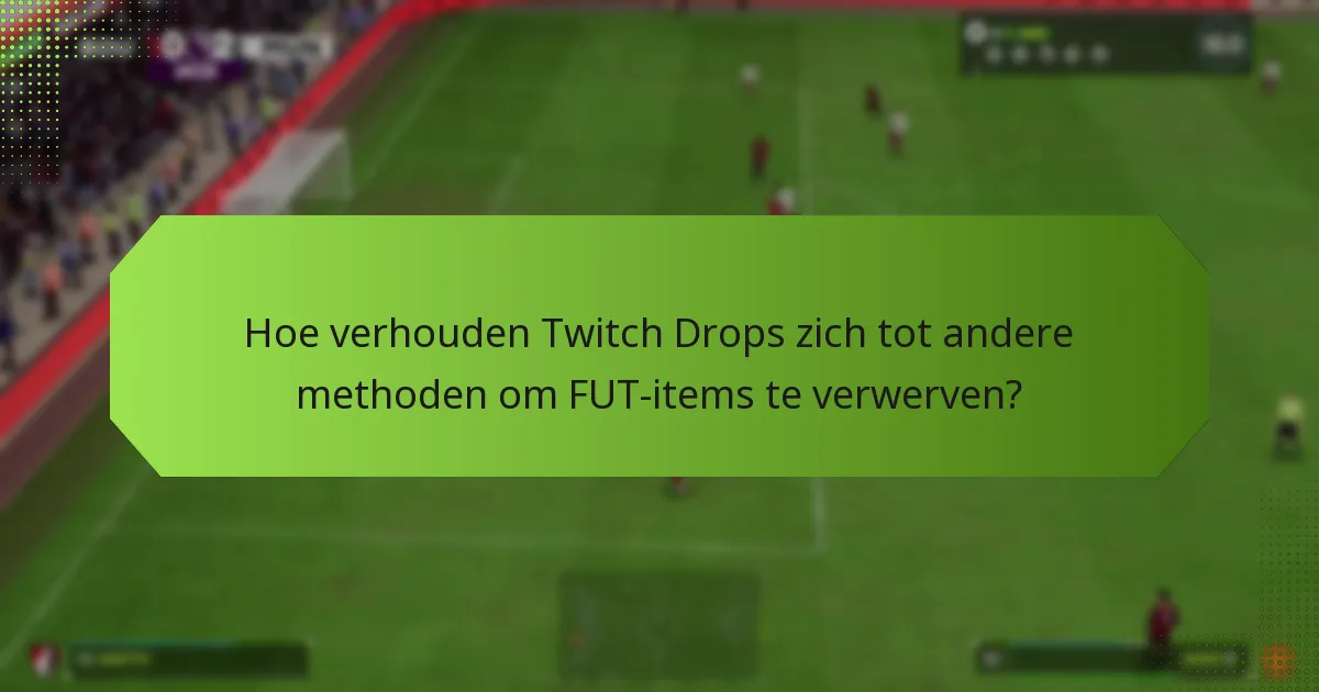 Hoe kunnen spelers Twitch Drops effectief gebruiken om FUT-items te verwerven?