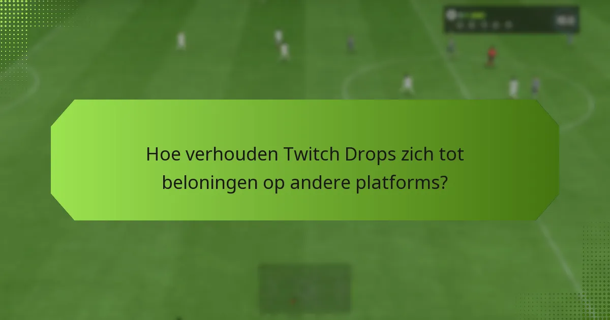 Welke strategieën maximaliseren de deelname aan Twitch Drops?