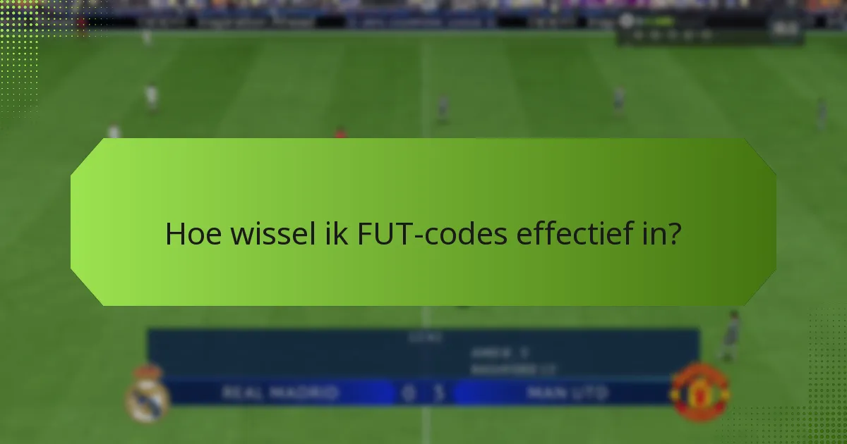 Hoe wissel ik FUT-codes effectief in?