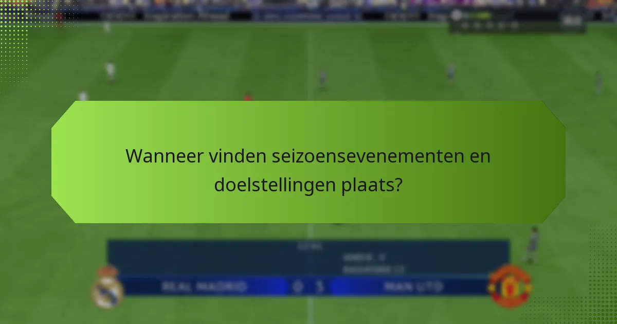 Wanneer vinden seizoensevenementen en doelstellingen plaats?