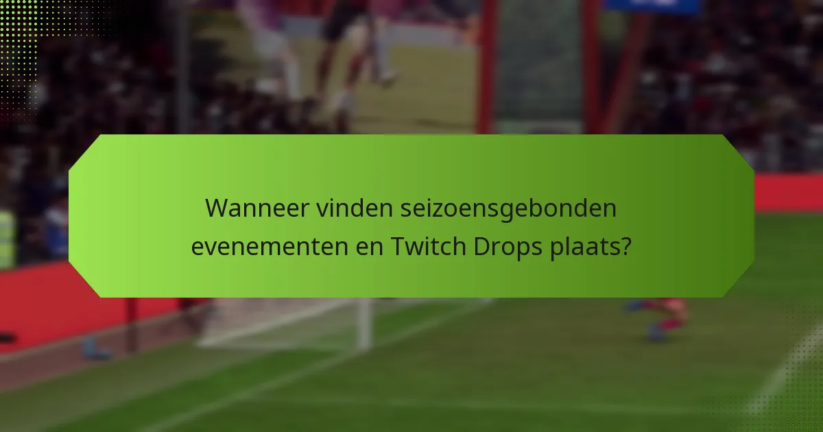 Wat zijn de thema’s van seizoensgebonden evenementen voor Twitch Drops?