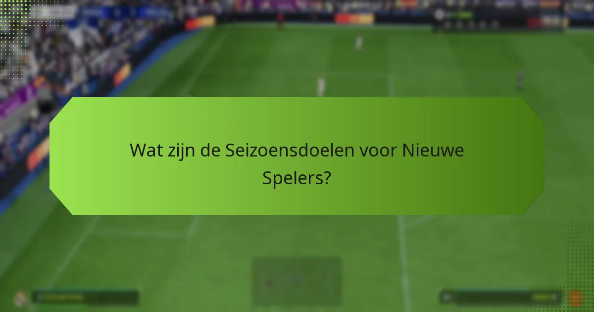 Welke Prikkels Worden Biedt voor het Voltooien van Seizoensdoelen?