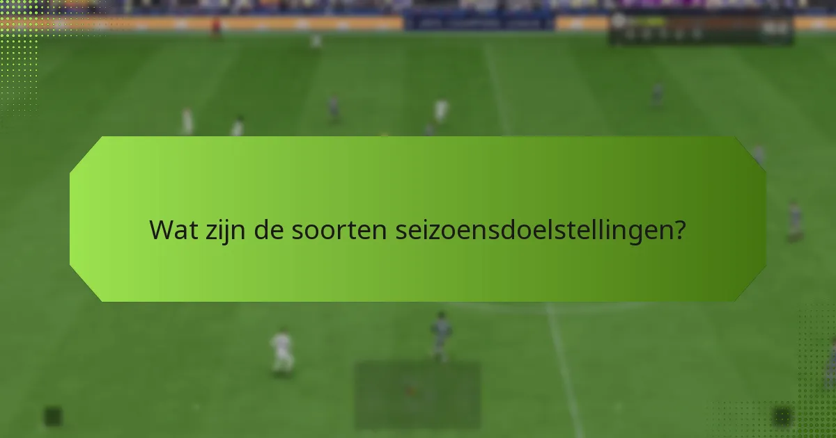 Welke strategieën leveren de beste resultaten op in seizoensdoelstellingen?