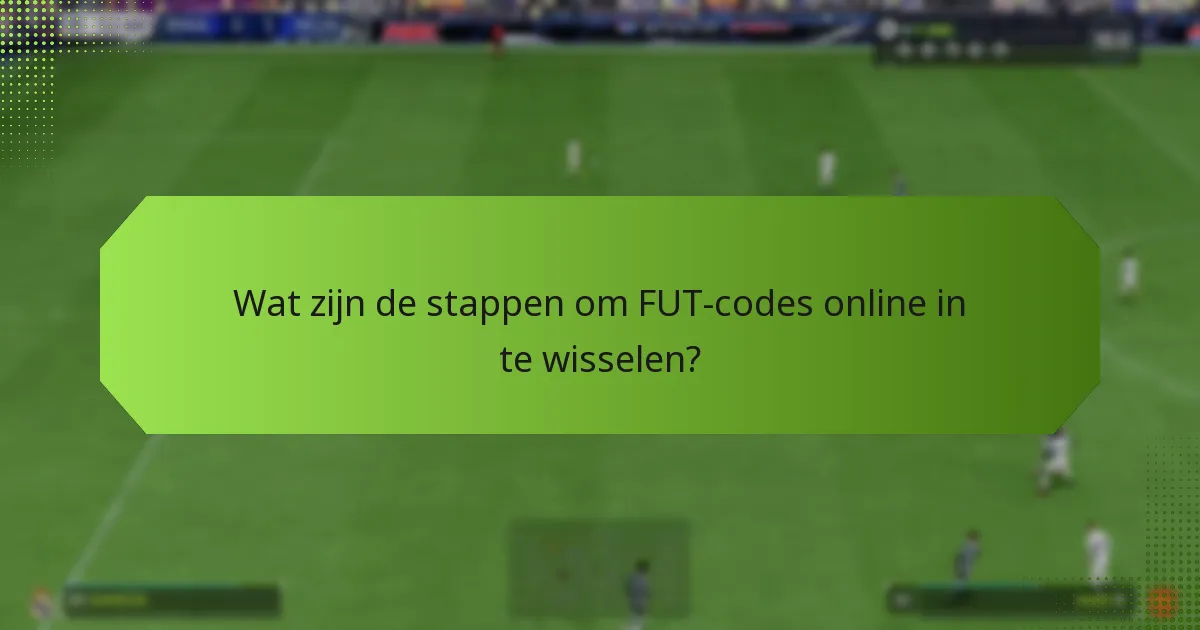 Wat zijn veelvoorkomende problemen bij het inwisselen van FUT-codes?