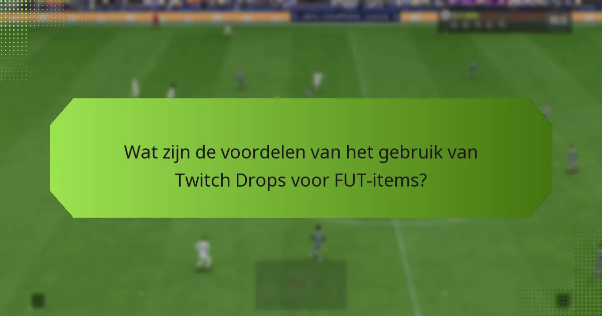 Hoe verhouden Twitch Drops zich tot andere methoden om FUT-items te verwerven?