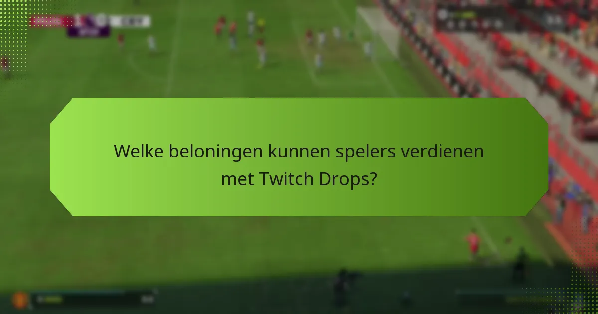 Hoe kunnen spelers deelnemen aan Twitch Drops voor EA SPORTS FC 24?