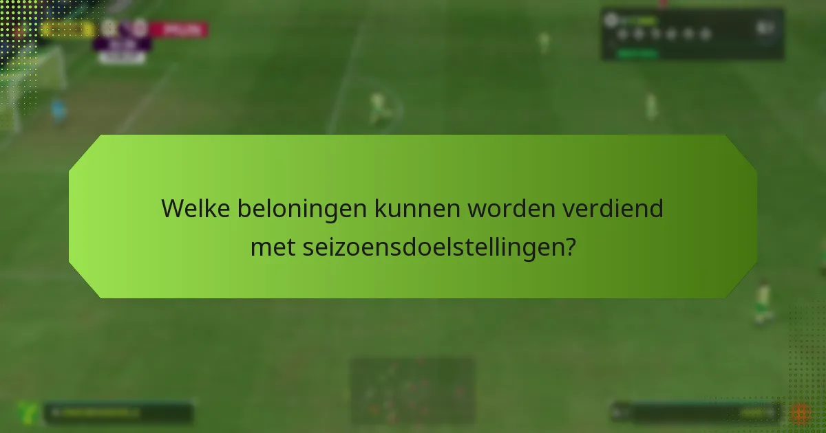 Hoe verhouden verschillende seizoensdoelstellingen zich tot elkaar?