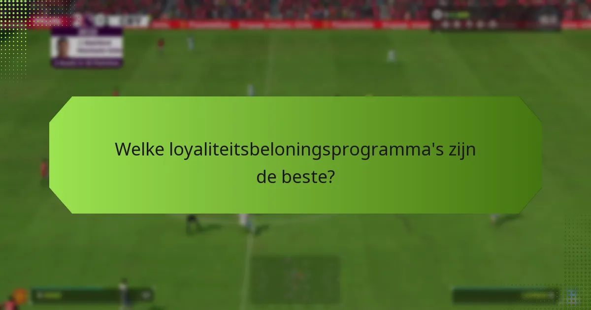 Welke loyaliteitsbeloningsprogramma’s zijn de beste?